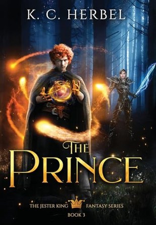 The Prince: The Jester King Fantasy Series: Book Three K C Herbel 9781944314163