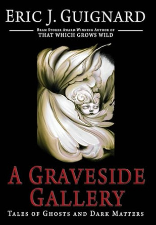 A Graveside Gallery: Tales of Ghosts and Dark Matters Eric J Guignard 9781949491616