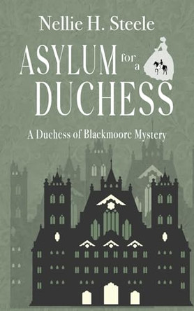 Asylum for a Duchess Nellie H Steele 9781951582913