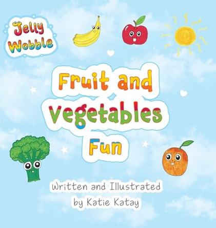 Fruit and Vegetables Fun: A Jelly Wobble Early Learning Book Katie Katay 9781991194978