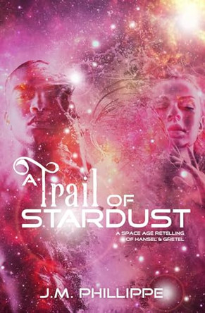 A Trail of Stardust J M Phillippe 9798264337215
