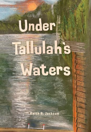 Under Tallulah's Waters Keith Jackson 9781735773285