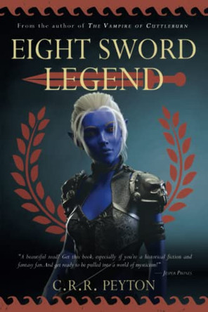 Eight Sword Legend: An Epic Adventure in Historical Fantasy C R R Peyton 9798837253102