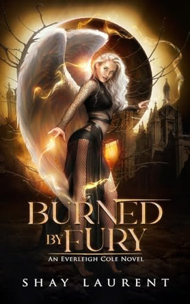 Burned By Fury: An Everleigh Cole Novel Shay Laurent 9780648787150