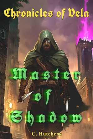 Chronicles of Vela: Master of Shadow C Hutchens 9798309280551