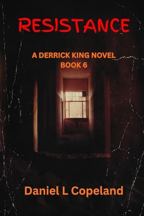 Resistance: a Derrick King Novel, Book 6 Daniel L Copeland 9781970773064