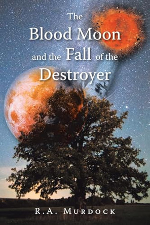 The Blood Moon and the Fall of the Destroyer R a Murdock 9798895536803