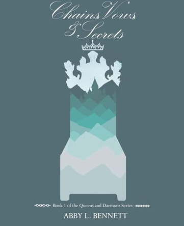 Chains, Vows, and Secrets Abby L Bennett 9798231711574