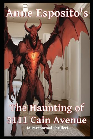 The Haunting of 3111 Cain Avenue: A Paranormal Thriller Gerard Callahan 9798304553506