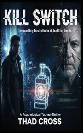 Kill Switch: A Psychological Techno-Thriller Thad Cross 9798274993494