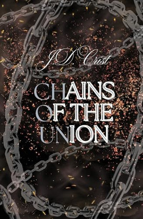Chains of Union J D Crist 9781971168005