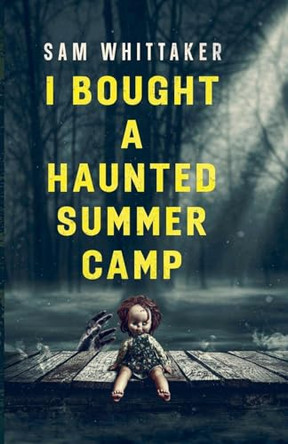 I Bought a Haunted Summer Camp Sam Whittaker 9798232124991