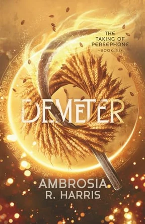 The Taking of Persephone Series: Demeter Ambrosia R Harris 9798285931218