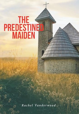 The Predestined Maiden Rachel Vanderwood 9798896374381