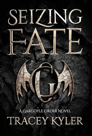 Seizing Fate: A Gargoyle Order Novel Tracey Kyler 9798891328389