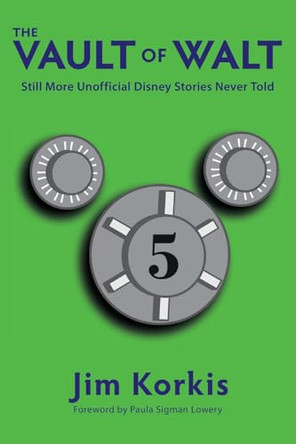The Vault of Walt: Volume 5: Additional Unofficial Disney Stories Never Told Jim Korkis 9798896090748