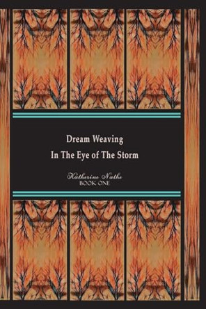 Dream Weaving In The Eye Of The Storm Katherine Nathe 9798349690150