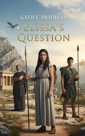 Elissa's Question: An Ancient Greek Mythological Adventure Geoff Pridham 9780645937855