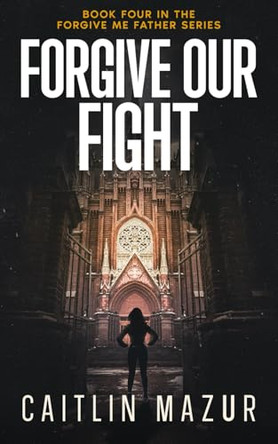 Forgive Our Fight Caitlin Mazur 9781960864093