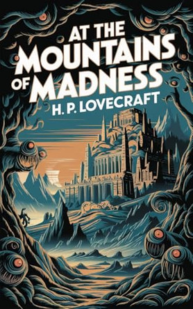 At the Mountains of Madness H P Lovecraft 9781023464710
