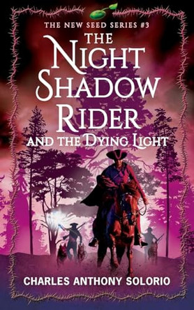 The Night Shadow Rider and the Dying Light Charles Anthony Solorio 9781965253298