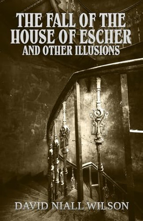 The Fall of the House of Escher and Other Illusions David Niall Wilson 9781637893418