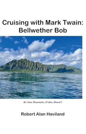 Cruising with Mark Twain: Bellwether Bob Robert Alan Haviland 9798230534907