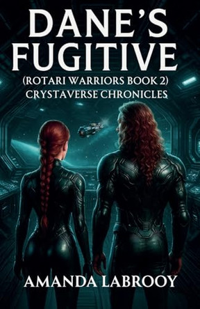 Dane's Fugitive (Rotari Warriors Book 2) Amanda Labrooy 9798231724550