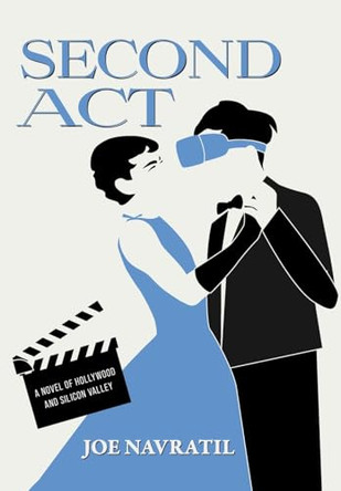Second Act: A Novel of Hollywood and Silicon Valley Joe Navratil 9798991471121