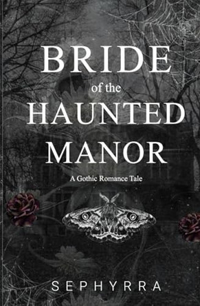 Bride Of The Haunted Manor: A Gothic Romance Novella Sephyrra 9798993052601