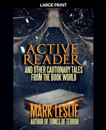 Active Reader: And Other Cautionary Tales from the Book World Mark Leslie 9798231045914