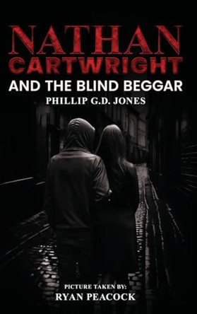 Nathan Cartwright and The Blind Beggar Phillip G D Jones 9798330303373