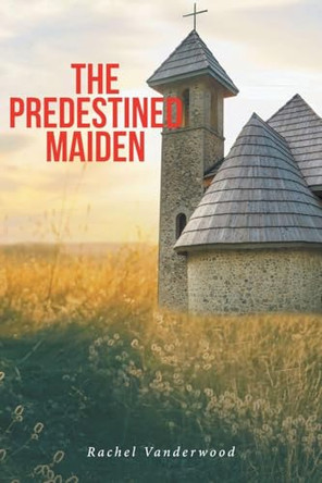 The Predestined Maiden Rachel Vanderwood 9798896374367