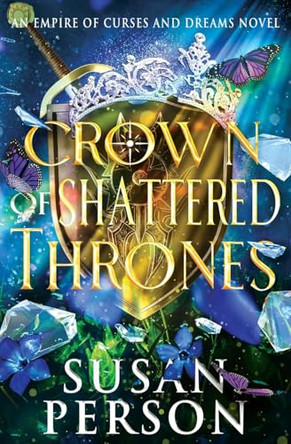 Crown of Shattered Thrones: An Empire of Curses and Dreams Novel Susan Person 9781953412331