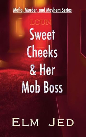 Sweet Cheeks & Her Mob Boss: (as a Rom-Com) Elm Jed 9781967019083