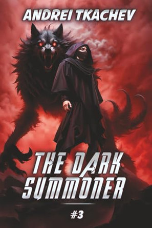 The Dark Summoner (Book 3): A Portal Progression Fantasy Series Andrei Tkachev 9788077027304