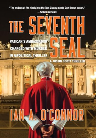 The Seventh Seal: Vatican's Ambassador Charged With Murder In A Political Thriller Ian Andrew O'Connor 9781737422983