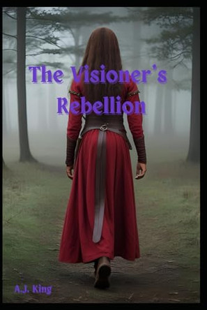 The Visioner's Rebellion A J King 9798284115442