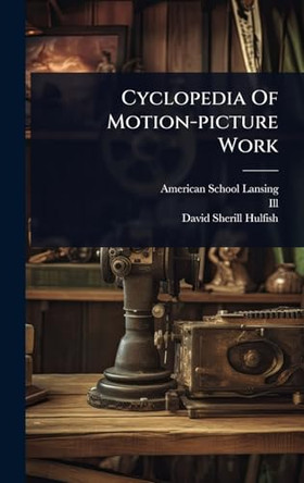 Cyclopedia Of Motion-picture Work American School (Lansing 9781024500493