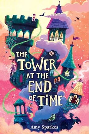 The Tower at the End of Time Amy Sparkes 9781665971904