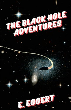 The Black Hole Adventures E Eggert 9781300411246