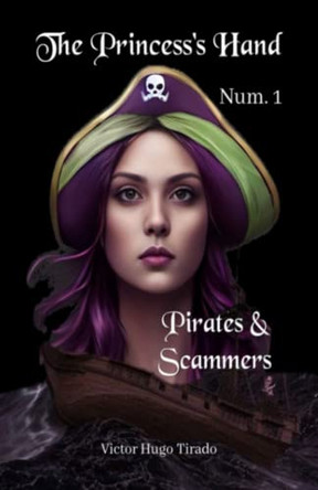 Pirates & Scammers: (The Princess's Hand, No. 1) Victor Hugo Tirado Castillo 9798389326682