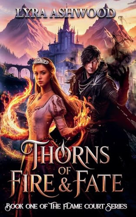 Thorns of Fire & Fate Lyra Ashwood 9798231099566