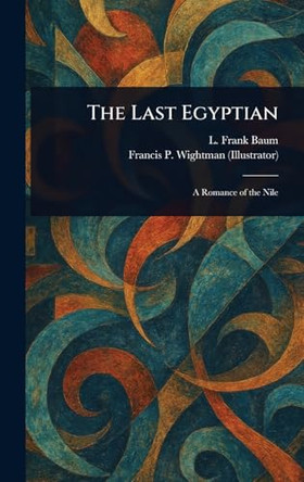The Last Egyptian L Frank Baum 9781023440486