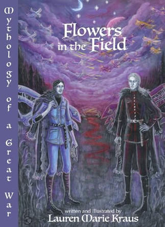 Flowers in the Field: Mythology of a Great War Lauren Marie Kraus 9798993653303