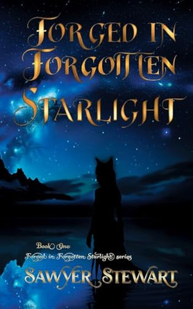 Forged In Forgotten Starlight: Forged In Forgotten Starlight Book 1 Sawyer W Stewart 9798349359019