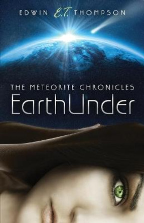 EarthUnder: The Meteorite Chronicles Edwin E T Thompson 9781087938400