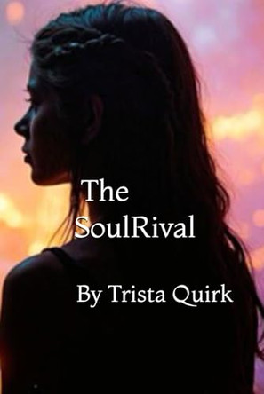 The SoulRival: Book 2 in The SoulSeries Trista Quirk 9798267596428