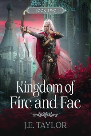 Kingdom of Fire and Fae J E Taylor 9781963769258