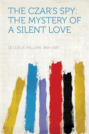 The Czar's Spy William Le Queux 9781023010863